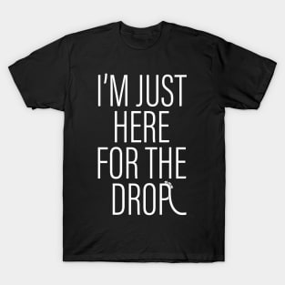 I'm Just Here For The Drop, Funny Roller Coaster Enthusiast T-Shirt